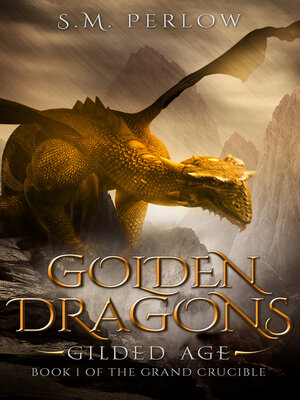 cover image of Golden Dragons, Gilded Age (The Grand Crucible, Book 1)